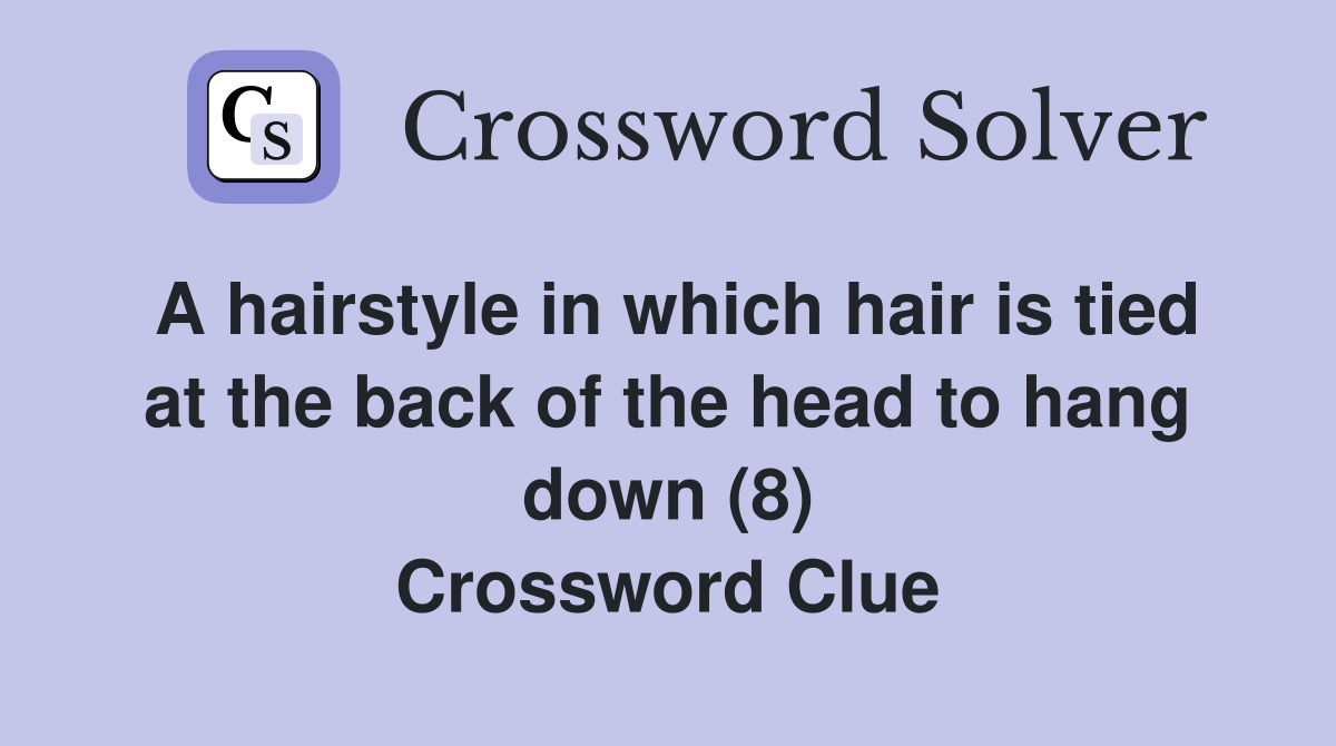 A hairstyle in which hair is tied at the back of the head to hang down